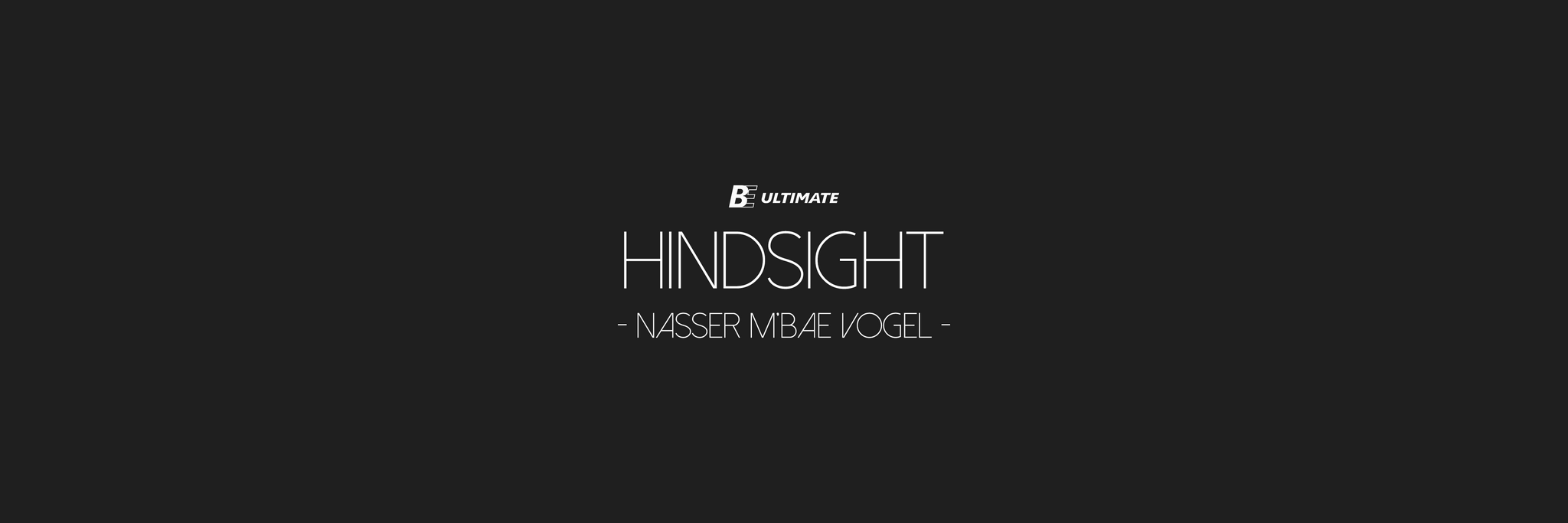 Hindsight || Nasser M'bae Vogel