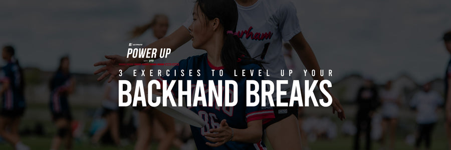 Ignite: Power Up — Backhand Breaks from the Ground Up