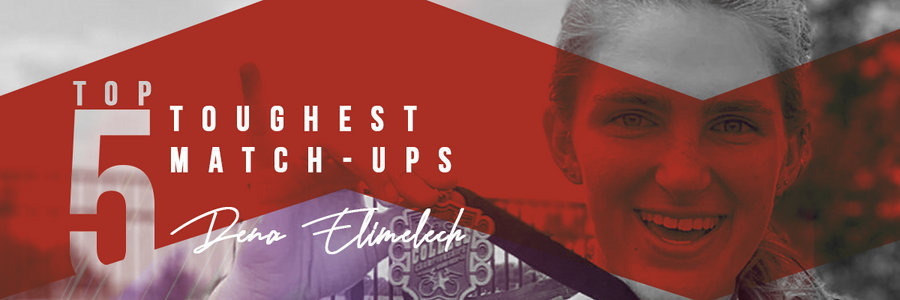 Dena Elimelech || The 5 Toughest Matchups I've Faced